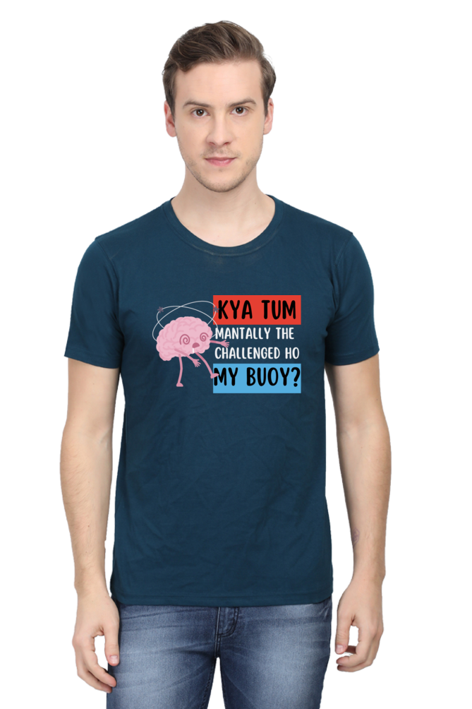 Kya Tum Mentally The Challenged Ho My Bouy? T-Shirt