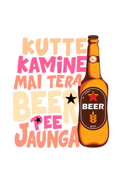 Kutte Kamine Mai Tera Beer Pee Jaunga T-Shirt