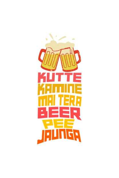 Kutte Kamine Mai Tera Beer Pee Jaunga T-Shirt