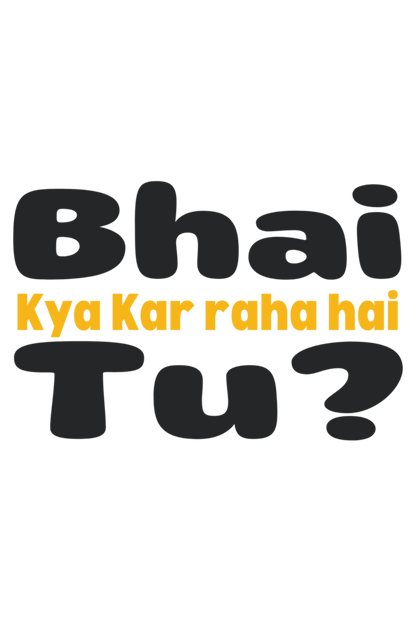 Bhai Kya Kar Raha Hai Tu? T-Shirt