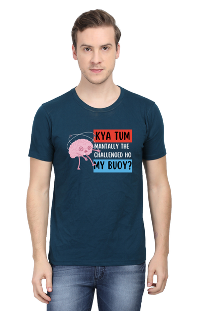 Kya Tum Mentally The Challenged Ho My Bouy? T-Shirt