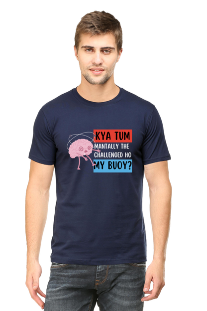 Kya Tum Mentally The Challenged Ho My Bouy? T-Shirt