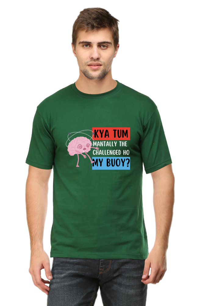 Kya Tum Mentally The Challenged Ho My Bouy? T-Shirt