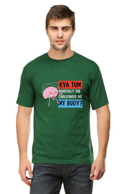 Kya Tum Mentally The Challenged Ho My Bouy? T-Shirt